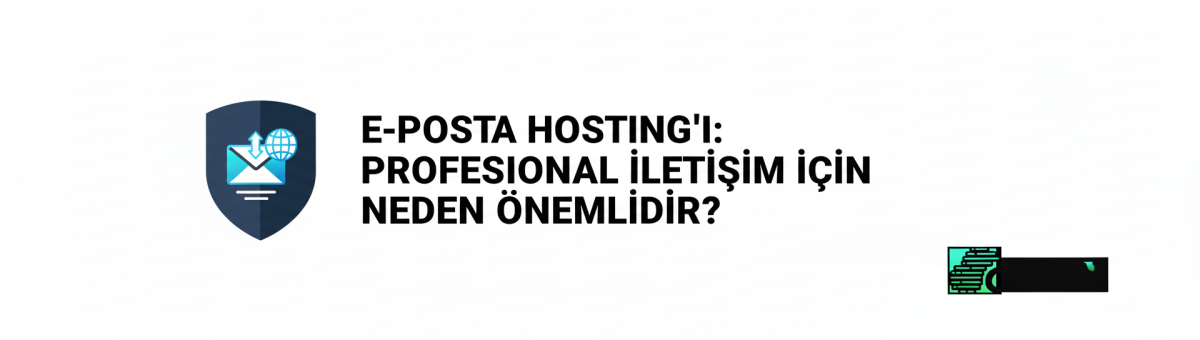 E-posta Hosting'i: Profesyonel İletişim İçin Neden Önemlidir?